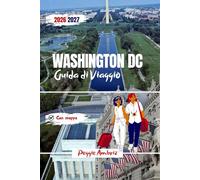 Washington DC Guida di Viaggio 2026-2027: Guida pratica con mappe dettagliate, musei Smithsonian, consigli giornalieri, itinerari e suggerimenti per ... memoriali (Guide di viaggio pratiche moderne)