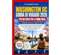 Washington Dc Guida Di Viaggio 2026 Per Chi Visita Per La Prima Volta: Piani di Viaggio Semplici, Guida alle Celebrazioni America 250, Consigli per Esplorare i Musei, Itinerari a Piedi e Consigli...