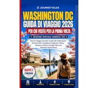 Washington Dc Guida Di Viaggio 2026 Per Chi Visita Per La Prima Volta: Piani di Viaggio Semplici, Guida alle Celebrazioni America 250, Consigli per Esplorare i Musei, Itinerari a Piedi e Consigli...