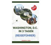 Washington DC in 3 Tagen Reiseführer 2025: Von historischen Wahrzeichen bis zu lokalen Geheimnissen: Eine clevere Reiseroute für neugierige Entdecker und Wochenendwanderer