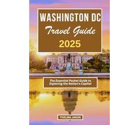 WASHINGTON DC TRAVEL GUIDE 2025: The Essential Pocket Guide to Exploring the Nation's Capital (My USA - Your USA - Our USA)