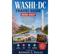 Washington Dc Travel Guide 2026-2027: The Ultimate Visitor’s Companion to Exploring America’s Capital, from Iconic Landmarks and Historic Sites to Local Food, Culture, Adventure and Hidden Gems
