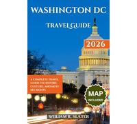 WASHINGTON DC TRAVEL GUIDE 2026: A Complete Travel Guide To History, Culture, And Must-See Sights