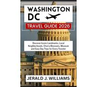 Washington DC Travel Guide 2026: Discover Iconic Landmarks, Local Neighborhoods, Cherry Blossoms, Museum and Easy Day Trips for Every Traveler (2026 Updated Travel Books)