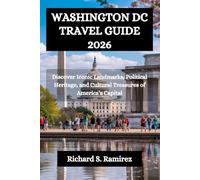 WASHINGTON DC TRAVEL GUIDE 2026: Discover Iconic Landmarks, Political Heritage, and Cultural Treasures of America’s Capital