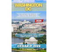 WASHINGTON DC TRAVEL GUIDE 2026: Everything You Need to Discover the Nation’s Capital-Famous Landmarks, Cultural Treasures, Food Spots, and Smart Planning Tips.