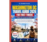 Washington Dc Travel Guide 2026 For First-timers: Easy Travel Plans, America 250 Celebration Guide, Museum Exploration Tips, Walkable Routes, and Practical Advice for Exploring Without Stress