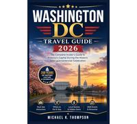 Washington Dc Travel Guide 2026: The Complete Insider's Guide to America's Capital During the Historic Semi-quincentennial Celebration