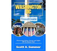 WASHINGTON DC Travel Guide: Discovering Culture, Secrets and Sights Off the Beaten Path