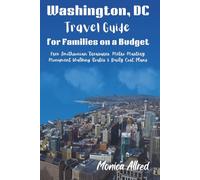 Washington, DC Travel Guide for Families on a Budget: Free Smithsonian Treasures, Metro Mastery, Monument Walking Routes, and Daily Cost Plans (2026 Adventure Guide)