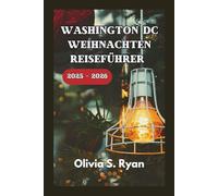 WASHINGTON DC WEIHNACHTEN REISEFÜHRER 2025 - 2026: Entdecken Sie die besten Urlaubsattraktionen, kultigen Veranstaltungen und versteckten Schätze