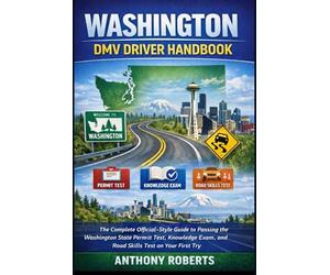 Washington DMV Driver Handbook: The Complete Official-Style Guide to Passing the Washington State Permit Test, Knowledge Exam, and Road Skills Test on ... drivers both experienced and inexperienced.)