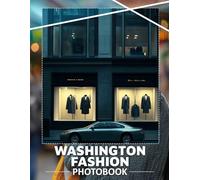 Washington Fashion Photo Book: Explore 40 Stunning Images Of Trendsetting Styles And Vibrant Fashion Moments