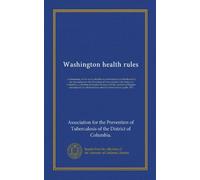 Washington health rules: a commentary on the twelve health rules formulated and distributed by the Association for the Prevention of Tuberculosis of ... and adapted for school teachers and...