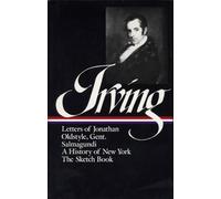 Washington Irving: History, Tales & Sketches (LOA #16): The Sketch Book / A History of New York / Salmagundi / Letters of Jonathan Oldstyle, Gent. (Library of America Washington Irving Edition)