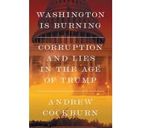 Washington Is Burning: Corruption and Lies in the Age of Trump