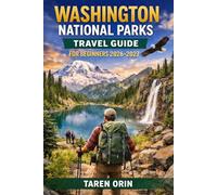 WASHINGTON NATIONAL PARKS TRAVEL GUIDE FOR BEGINNERS: Discover Top Trails, Hidden Gems, And Stress-Free Trip Planning
