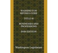 WASHINGTON REVISED CODE TITLE 18 BUSINESSES AND PROFESSIONS 2026 EDITION