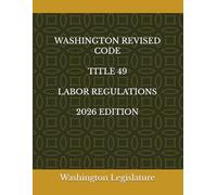 WASHINGTON REVISED CODE TITLE 49 LABOR REGULATIONS 2026 EDITION