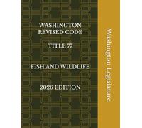WASHINGTON REVISED CODE TITLE 77 FISH AND WILDLIFE 2026 EDITION