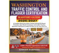 WASHINGTON TRAFFIC CONTROL AND FLAGGER CERTIFICATION MASTERY GUIDE 2026/2027: A Complete Work Zone Safety Training with MUTCD-Based Principles, ... Exams to Help You Pass Your on the First Try
