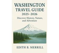 Washington travel guide 2025-2026: Discover History, Nature, and Adventure