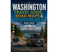 WASHINGTON TRAVEL GUIDE, ROAD MAPS & ADVENTURE ATLAS 2026-2027: Scenic Highways, Coffee Culture, Waterfront Destinations, Ferry Routes, Tech Landmarks, Cities & Hidden Places