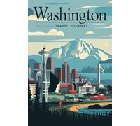 Washington Travel Journal: 100 Prompts to Write, Sketch, Place Photos & Collect Evergreen State Memories