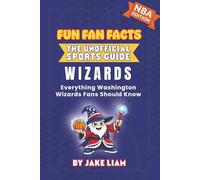 Washington Wizards Basketball Book for Kids: NBA Basketball Book for Kids: Fun Fan Facts Edition - History, Legends and Trivia for Young Wizards Fans: ... The Fun Fan Facts Unofficial Team Guide)