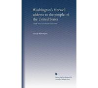 Washington's farewell address to the people of the United States: And Webster's first Bunker Hill oration