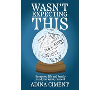 Wasn't Expecting This: Essays on life and family (and you know, cancer)