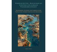 Wasser in Ketten - Blockchain als Schlüssel zur globalen Wassergerechtigkeit: Transparenz, Effizienz und Fairness in der Verwaltung unserer wertvollsten Ressource