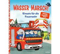 Wasser marsch! Einsatz für die Feuerwehr: Spannendes Bilderbuch für Jungen und Mädchen ab 3 Jahren zum Thema Feuerwehr