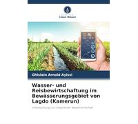 Wasser- und Reisbewirtschaftung im Bewässerungsgebiet von Lagdo (Kamerun): Untersuchung zur integrierten Wasserwirtschaft