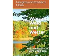 Wasser, Wald und Wetter: Die Uckermark in Vers und Form