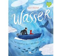 Wasser - Wo kommt es her? Wo fließt es hin?: Ein kunstvolles Sachbilderbuch für Kinder ab 6 Jahren und Erwachsene