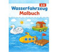 Wasserfahrzeuge Malbuch für Kinder 3-5 Jahre: Einfache Boote, Schiffe und U-Boote - 35 große Ausmalbilder für Kindergarten & Vorschule