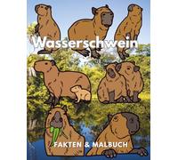 Wasserschwein: Fakten & Malbuch: Aktivitätsbuch für Kinder im Alter von 2 bis 16 Jahren (Tierfakten und Malbücher)