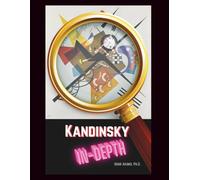 Wassily Kandinsky: His Life, Art, and Legacy In-Depth: From Russian Roots to the Birth of Abstract Art (Culture)