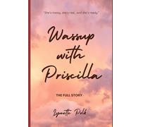 Wassup with Priscilla: The Full Story