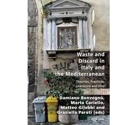 Waste and Discard in Italy and the Mediterranean: Theories, Practices, Literature and Film: 44 (Italian Modernities)