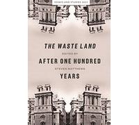 Waste Land After One Hundred Years: 75 (Essays and Studies)