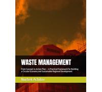 WASTE MANAGEMENT: From Concept to Action Plan - A Practical Framework for Building a Circular Economy and Sustainable Regional Development: 1 (Green Economy)