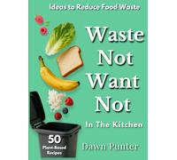 Waste Not, Want Not - In the Kitchen: A Guide to Reducing Food Waste - Book 2 of the Alba's Journals Series