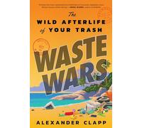 Waste Wars: The Wild Afterlife of Your Trash