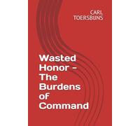 Wasted Honor - The Burdens of Command
