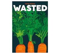 Wasted: Recipes for Root to Tip: 7 (Blasta Books)