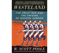 Wasteland: The Great War and the Origins of Modern Horror