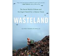 Wasteland: The Secret World of Waste and the Urgent Search for a Cleaner Future