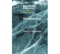 Wasteocene: Stories from the Global Dump (Elements in Environmental Humanities)